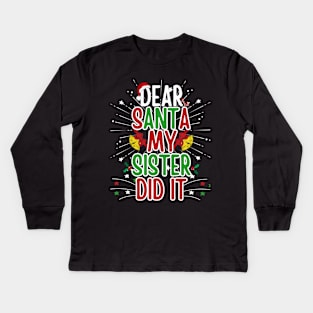 Dear Santa My Sister Did it Funny Christmas Boys Kids Kids Long Sleeve T-Shirt